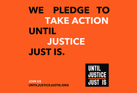 "We pledge to take action until justice just is"