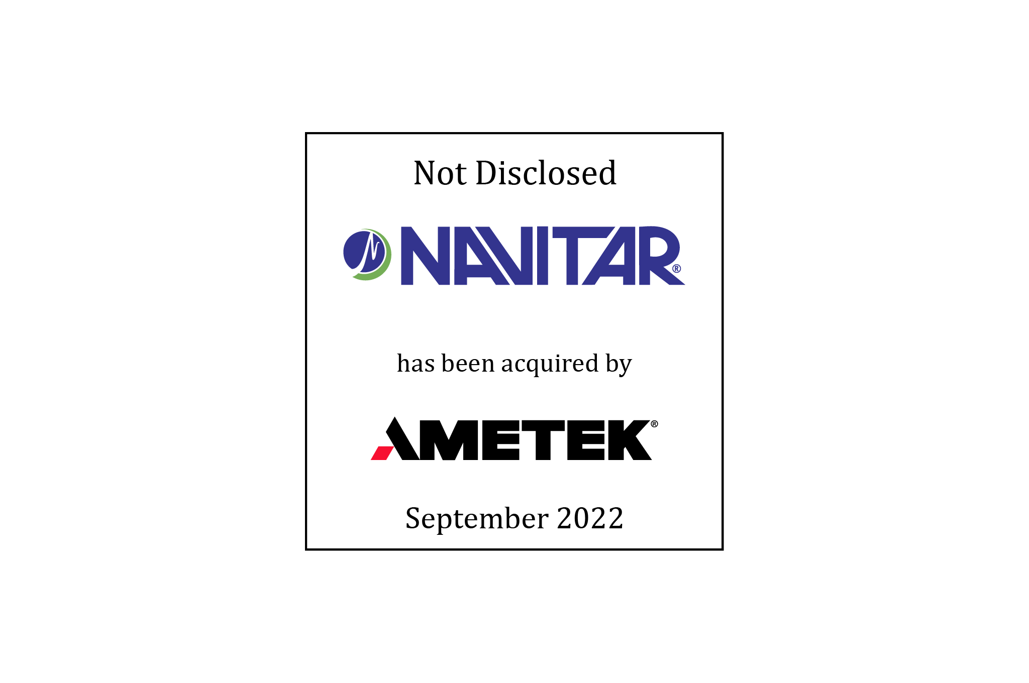 Not Disclosed | Navitar (logo) has been acquired by Ametek (logo) | September 2022