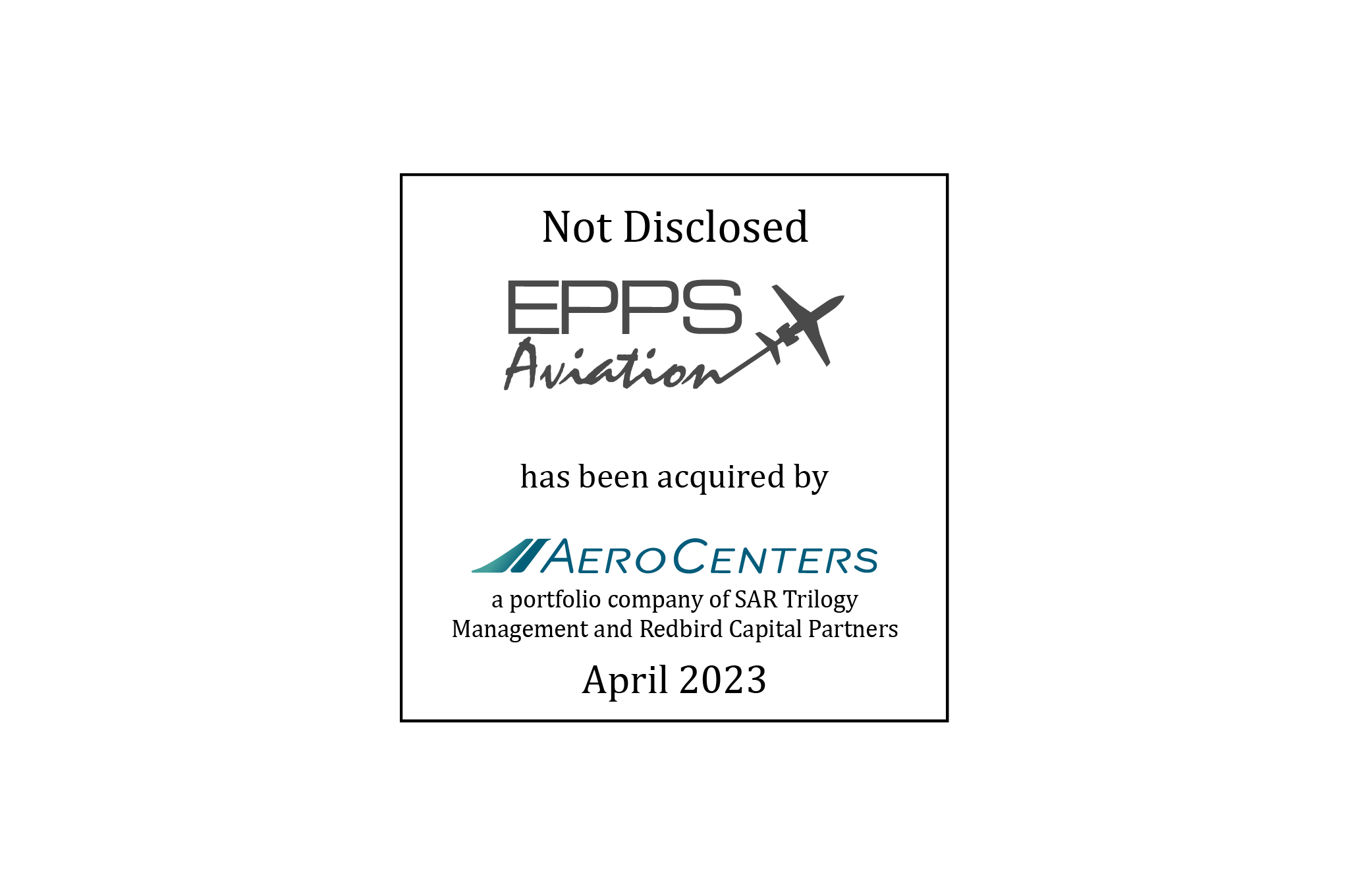 Not Disclosed | Epps Aviation (logo) has Been Acquired by Aero Centers (logo), a portfolio company of SAR-Trilogy and RedBird Capital | April 2023