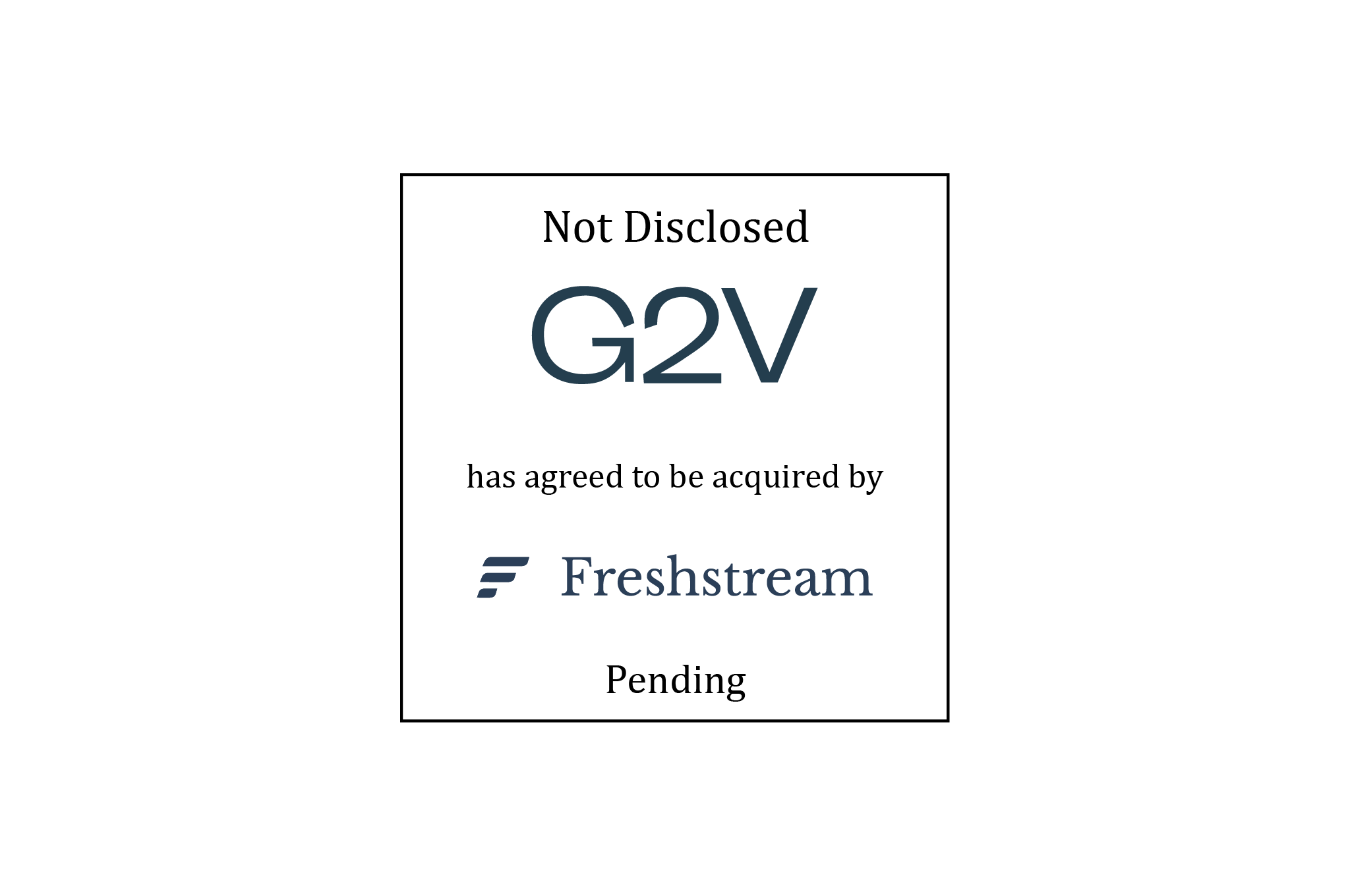 Tombstone: Not Disclosed | G2V (logo) has agreed to be acquired by Freshstream (logo) | Pending