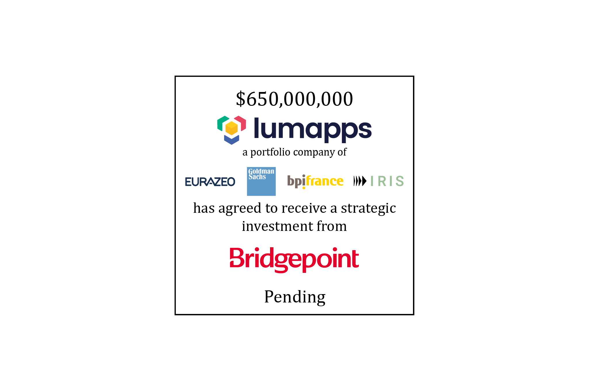 $650,000,000 | LumApps (logo), a portfolio company of Eurazeo, Goldman Sachs Growth, Bpifrance, and IRIS Capital Group, has agreed to receive a strategic investment from Bridgepoint Group (logo) | Pending