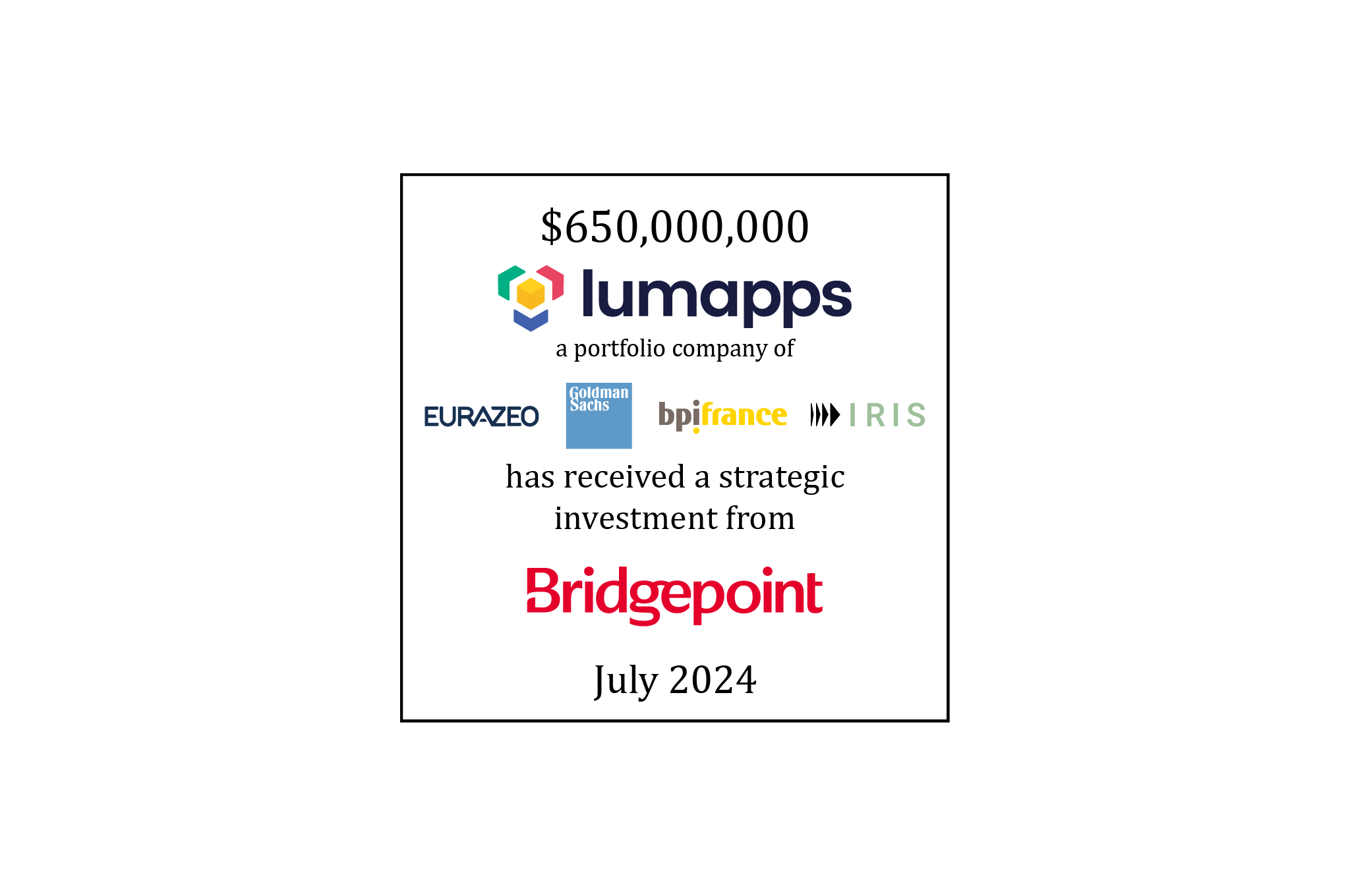 $650,000,000 | LumApps (logo), a portfolio company of Eurazeo, Goldman Sachs Growth, Bpifrance, and IRIS Capital Group, has agreed to receive a strategic investment from Bridgepoint Group (logo) | Pending