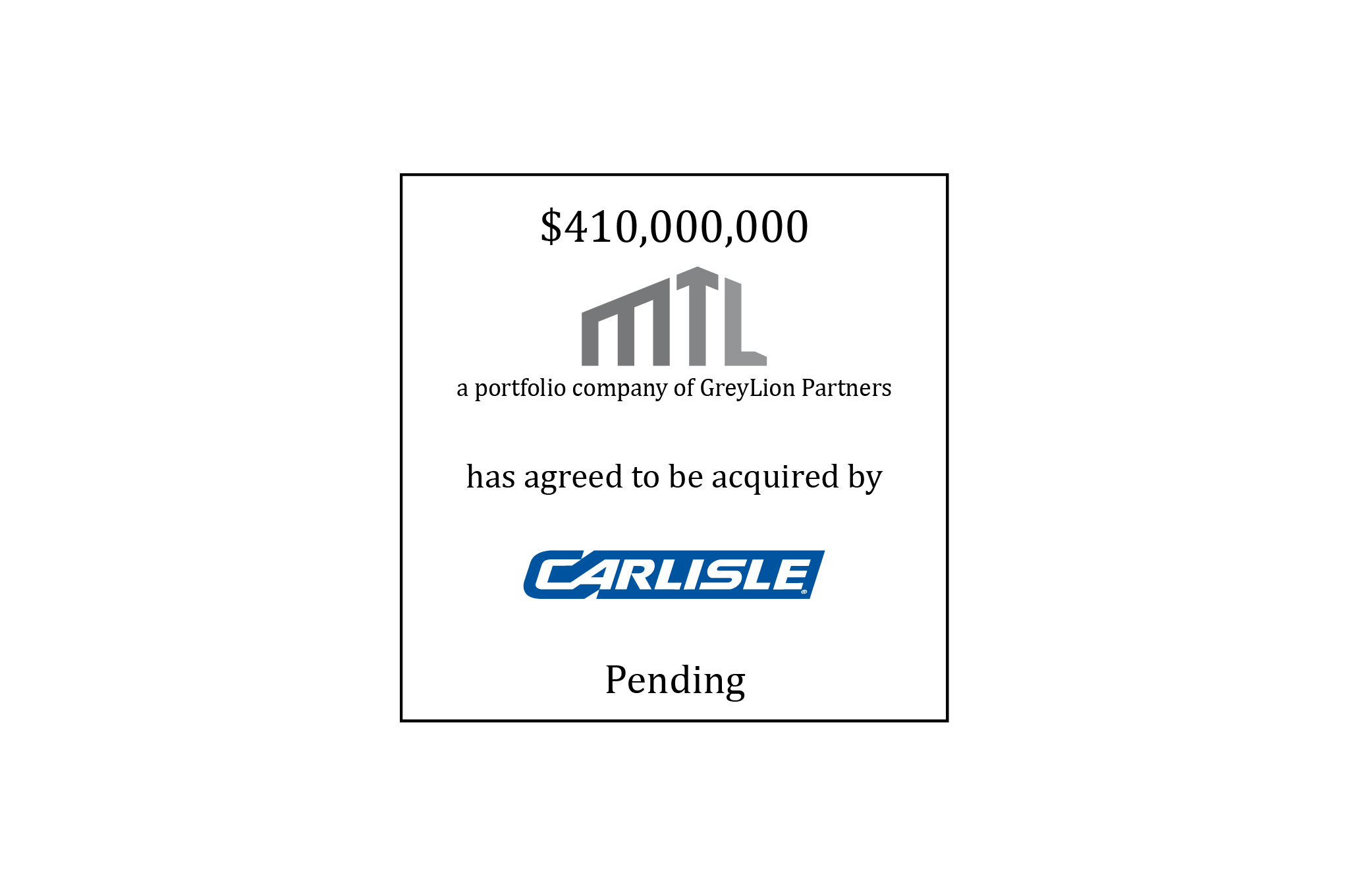 $410,000,000 | MTL a portfolio company of GreyLion Partners has agreed to be acquired by Carlisle | Pending