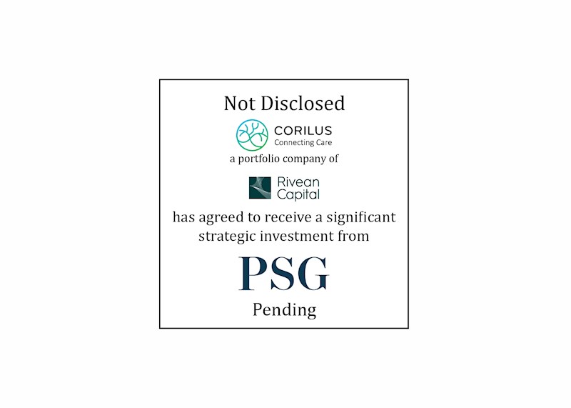 Not Disclosed - CORILUS Connecting Care a portfolio company of Rivean Capital has agreed to receive a significant strategic investment from PSG - Pending