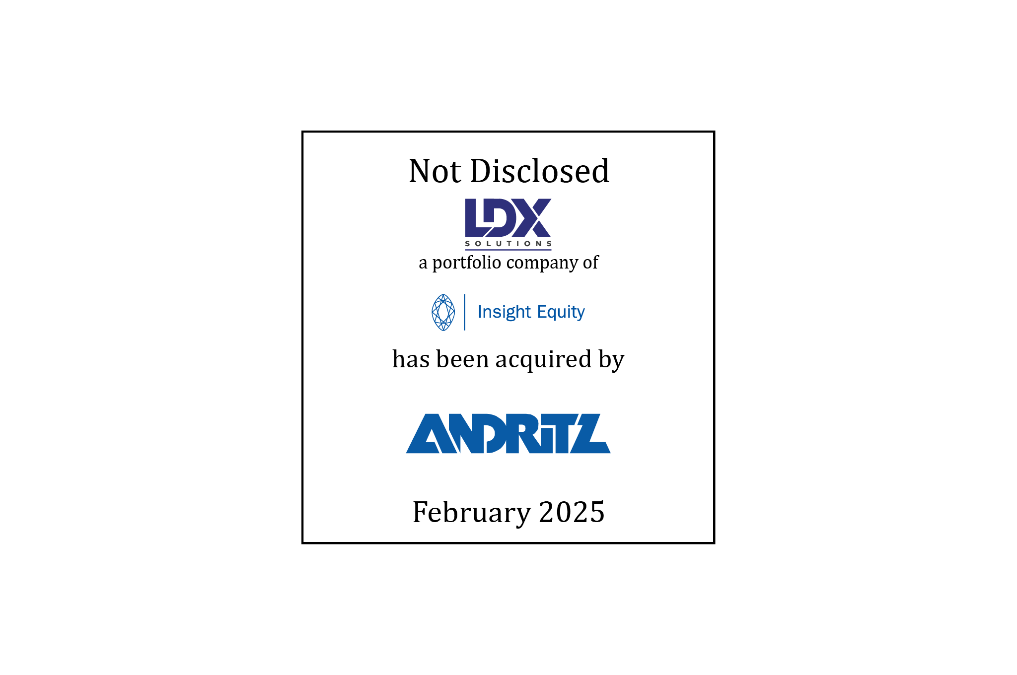 Tombstone: Not disclosed | LDX Solutions (logo), a portfolio company of Insight Equity (logo), has been acquired by Andritz (logo) | February 2025