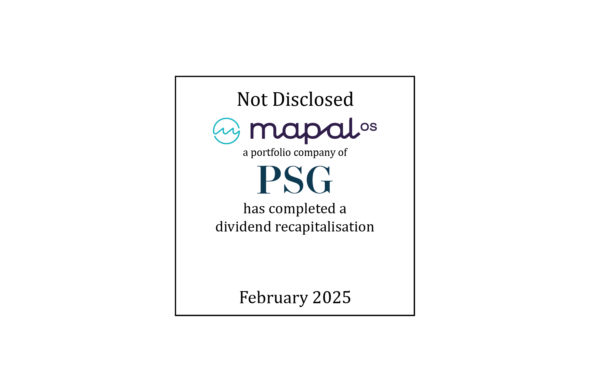 Tombstone: Not Disclosed | Mapal (logo), a portfolio company of PSG (logo), has completed a dividend recapitalisation | February 2025