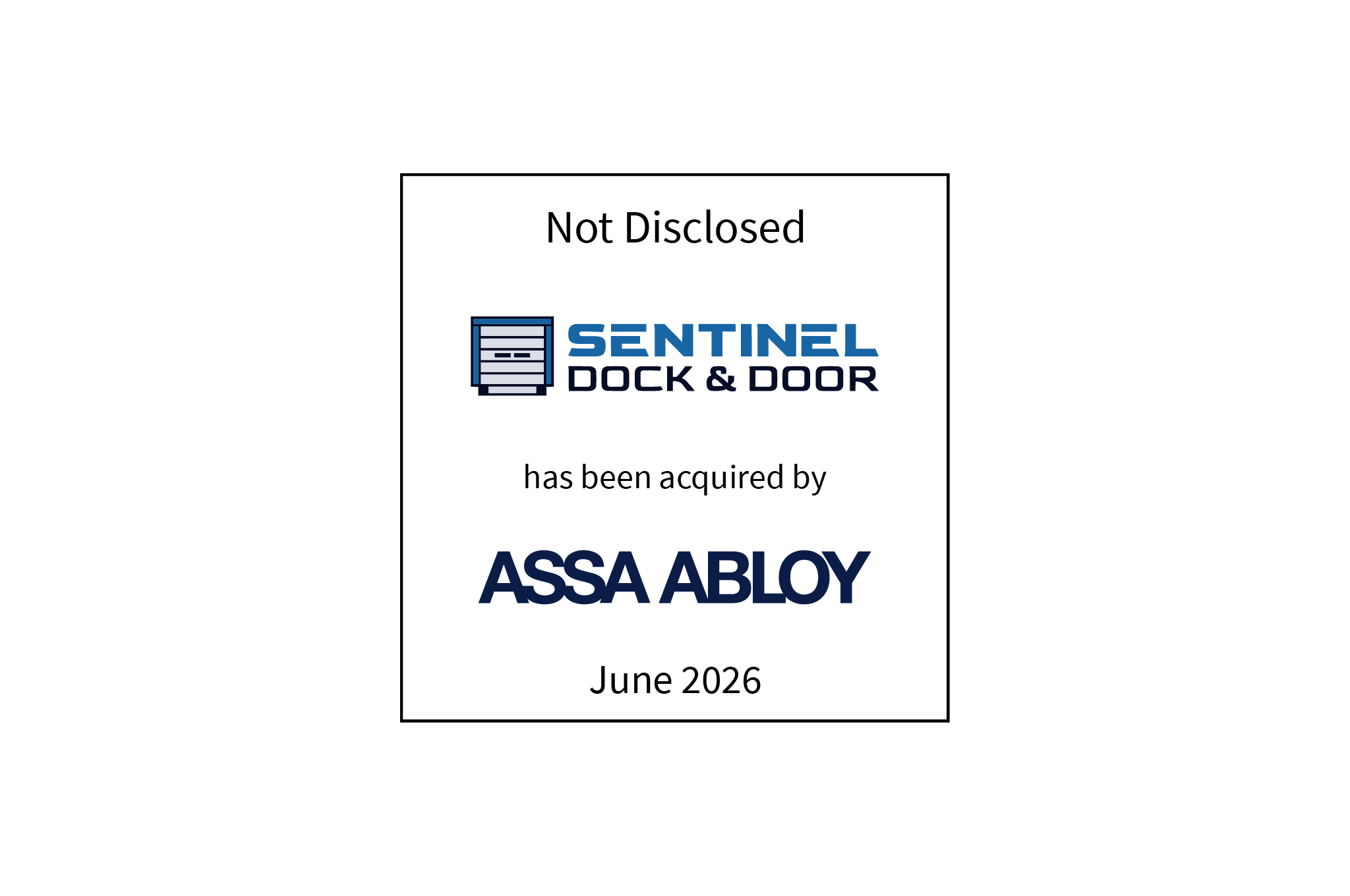 Not Disclosed | Sentinel Dock & Door (logo) Has Been Acquired by ASSA ABLOY (logo) | June 2026